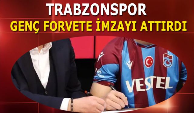 Trabzonspor Genç Forvetine İmzayı Attırdı