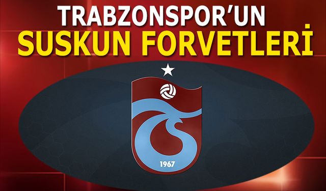 Trabzonspor'un Suskun Forvetleri