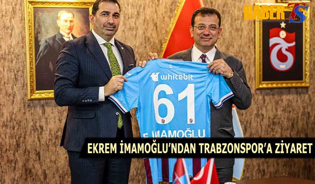 Ekrem İmamoğlu'ndan Trabzonspor'a Ziyaret