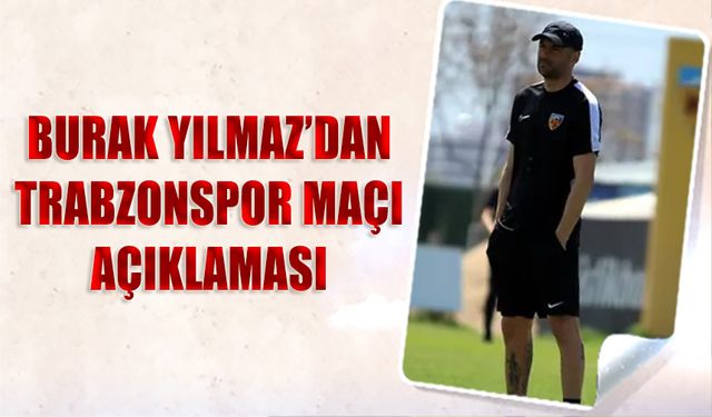Burak Yılmaz'dan Trabzonspor Maçı Açıklaması