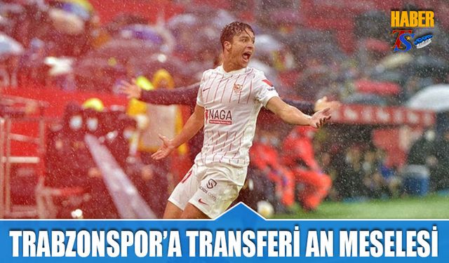 İspanya Basını Yazdı: Trabzonspor'a Transferi An Meselesi