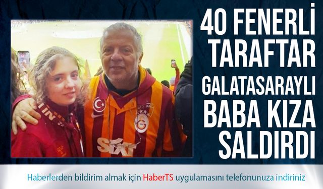 Fenerbahçeli 40 Kişi Baba ve Kızına Saldırdı!