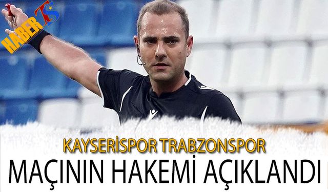 Kayserispor Trabzonspor Maçının Hakemi Açıklandı