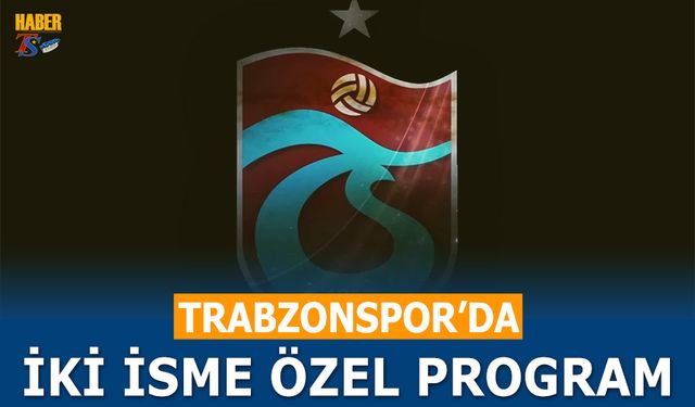 Trabzonspor'da İki İsme Özel Program
