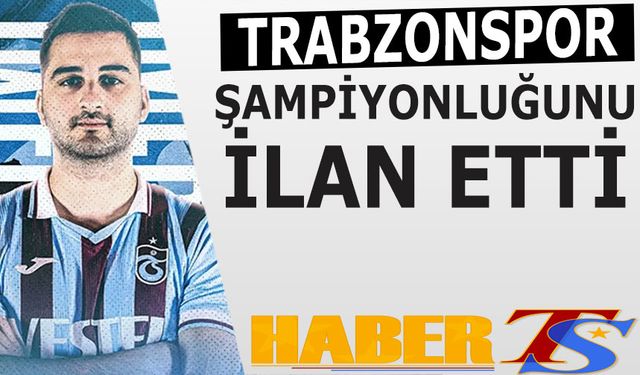 Trabzonspor Şampiyonluğunu İlan Etti