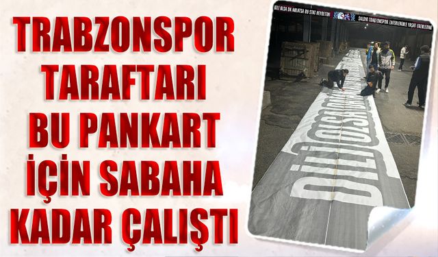 Trabzonspor Taraftarı Kupa Finali İçin Sabaha Kadar Çalıştı