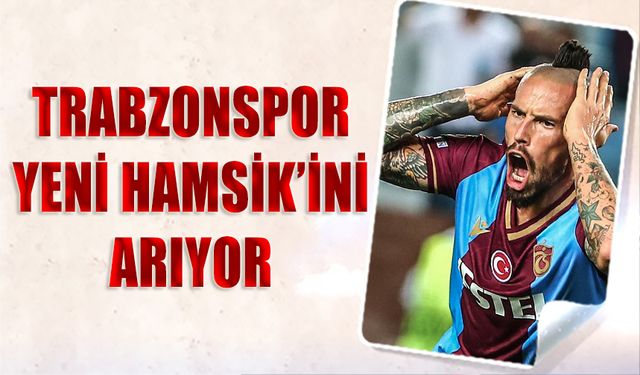 Trabzonspor Yeni Hamsik'ini Arıyor