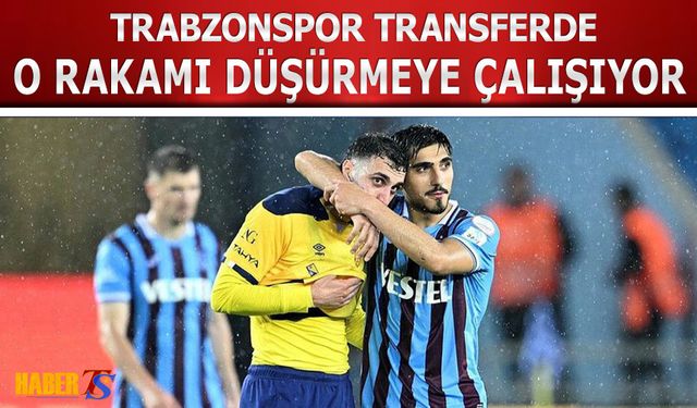 Trabzonspor Transferde O Rakamın Altına Düşürmeye Çalışıyor