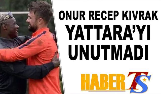 Onur Recep Kıvrak Yattara'yı Unutmadı