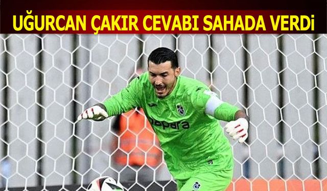 Uğurcan Çakır Cevabı Sahada Verdi