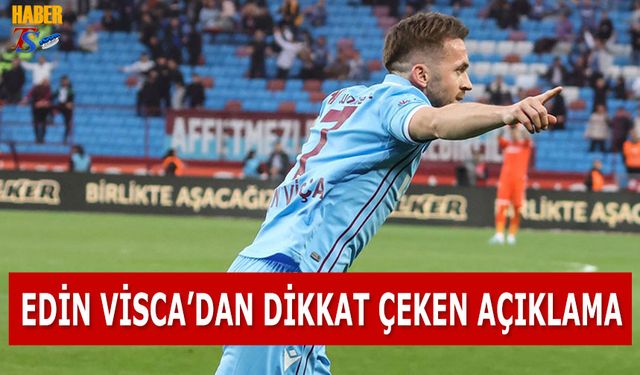 Edin Visca'dan Dikkat Çeken Açıklamalar