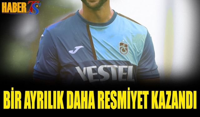 Trabzonspor'da Bir Ayrılık Daha Resmiyet Kazandı