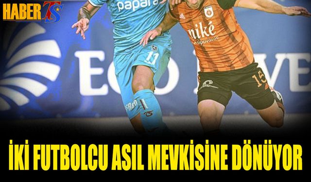 İki Futbolcu Transferler Sonrası Asıl Mevkisine Dönüyor