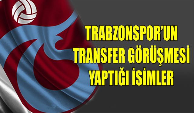 Trabzonspor'un Transfer Görüşmesi Yaptığı Futbolcular