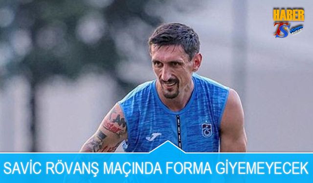 Savic Rövanş Maçında Forma Giyemeyecek