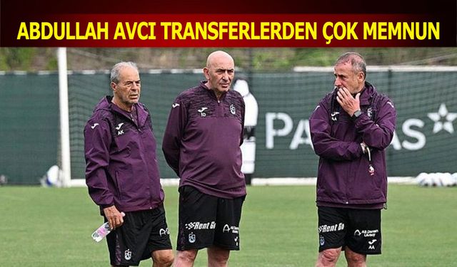 Abdullah Avcı Transferlerden Çok Memnun