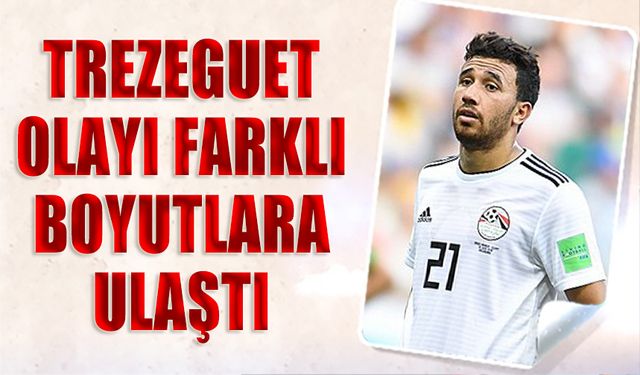 Trezeguet Olayı Farklı Boyutlara Ulaştı