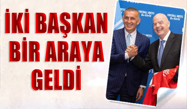 TFF Başkanı İbrahim Hacıosmanoğlu FIFA Başkanı Gianni Infantino İle Bir Araya Geldi