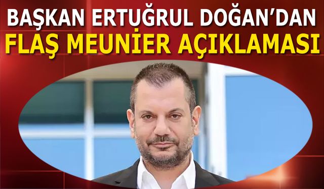 Başkan Ertuğrul Doğan'dan Flaş Thomas Meunier Açıklaması