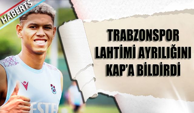 Trabzonspor Lahtimi Ayrılığını KAP'a Bildirdi