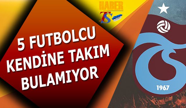 5 Futbolcu Takım Bulamıyor