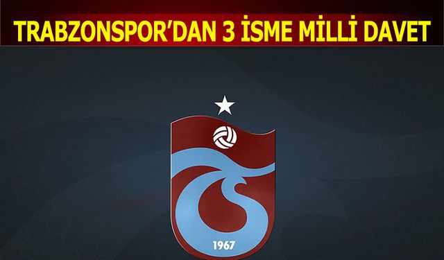 Trabzonspor'dan 3 İsme Milli Davet