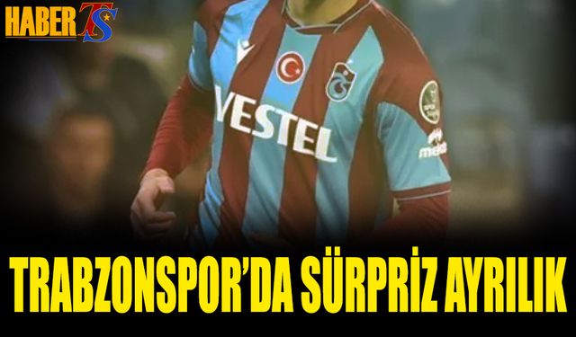 Trabzonspor'da Sürpriz Ayrılık