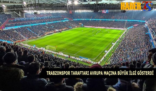 Trabzonspor Avrupa Maçına Büyük İlgi Gösterdi