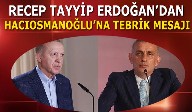 Recep Tayyip Erdoğan'dan TFF Başkanı Seçilen İbrahim Hacıosmanoğlu'na Tebrik Mesajı