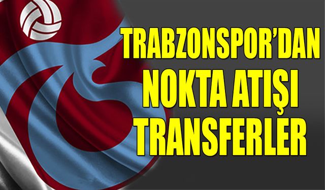 Trabzonspor'dan Nokta Atışı Transferler