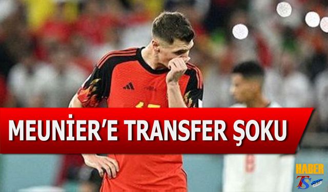 Meunier'e Transfer Şoku