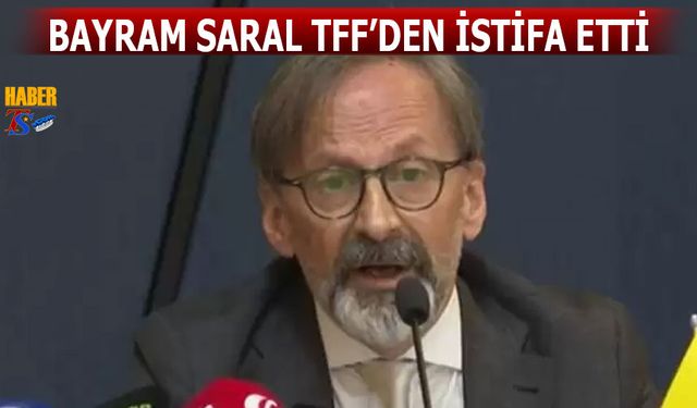 Bayram Saral TFF Yönetiminden İstifa Etti