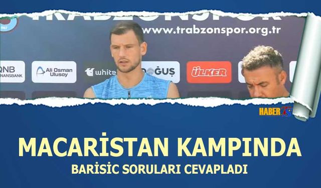 Macaristan Kampında Barisic Soruları Cevapladı