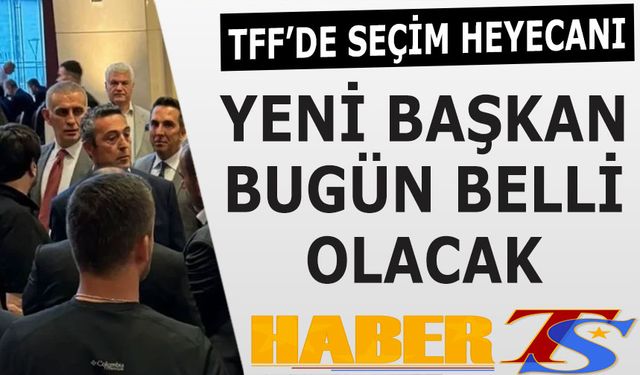 TFF'de Yeni Başkan Bugün Belli Oluyor