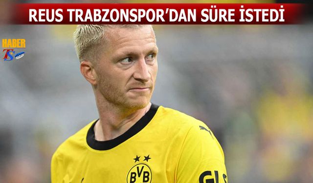 Reus Trabzonspor'dan Süre İstedi