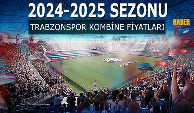 Trabzonspor'un 2024 2025 Sezonu Kombine Fiyatları Açıklandı