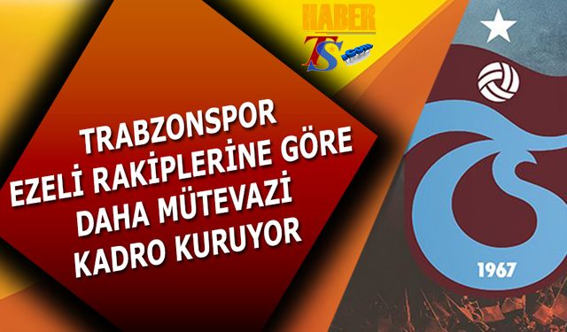 Trabzonspor Ezeli Rakiplerine Karşı Daha Mütevazi Takım Kuruyor