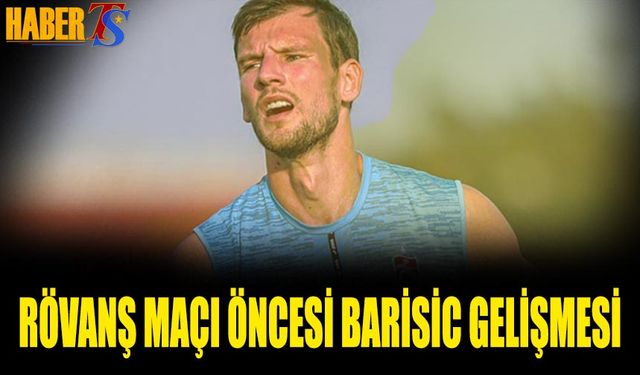 Rövanş Maçı Öncesi Trabzonspor'da Barisic Gelişmesi