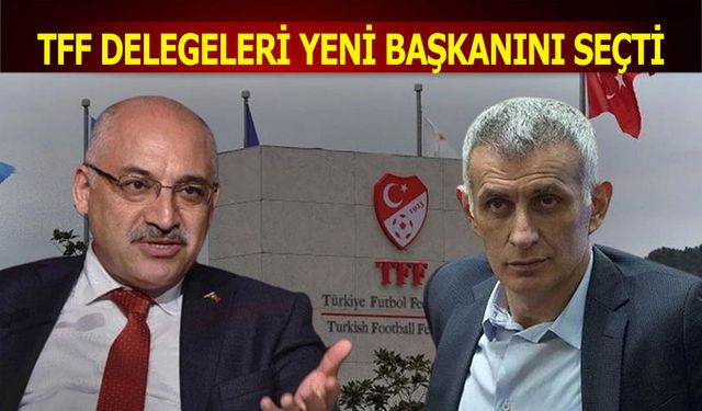 TFF Delegeleri Yeni Başkanını Seçti