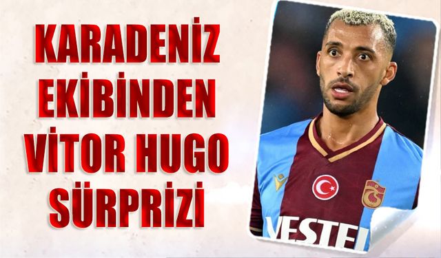 Karadeniz Takımından Vitor Hugo Sürprizi