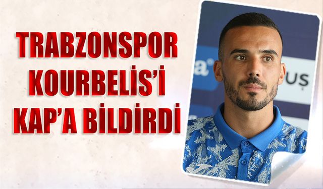 Trabzonspor Kourbelis'i KAP'a Bildirdi