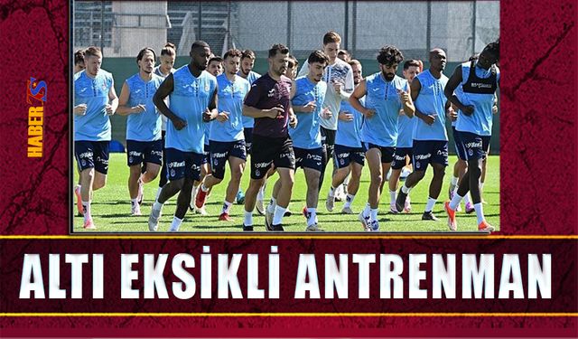 Trabzonspor 6 Eksikle Çalıştı