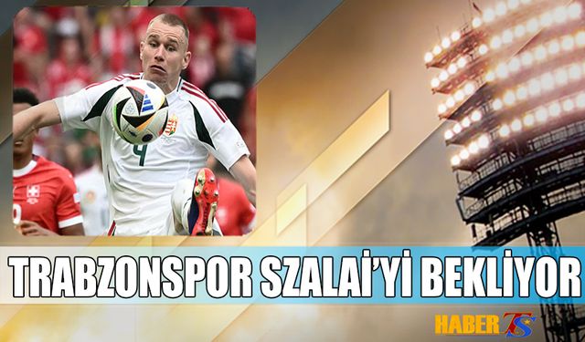 Trabzonspor Szalai'yi Bekliyor