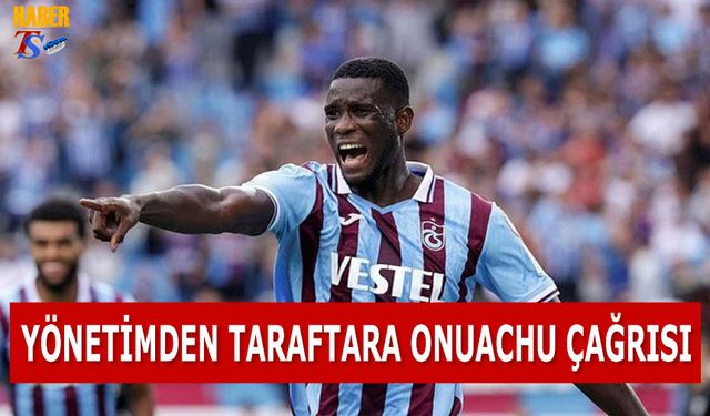 Trabzonspor Yönetiminden Taraftara Onuachu Çağrısı