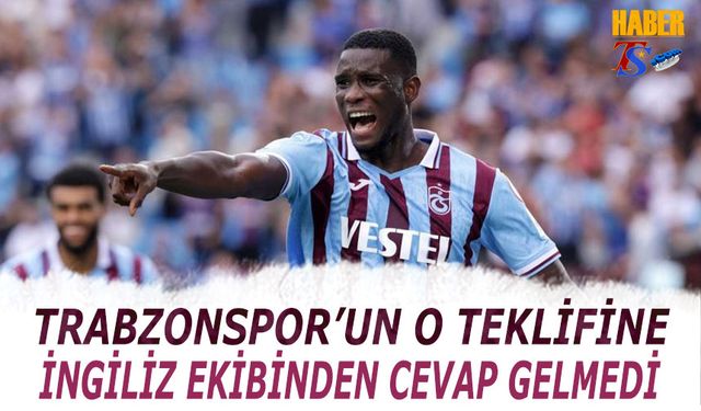 Trabzonspor'un Teklifine İngiliz Ekibi Cevap Vermedi