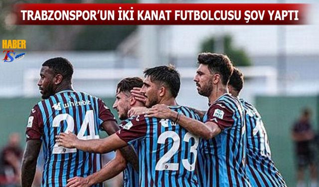 Trabzonspor'un İki Kanat Futbolcusu Şov Yaptı