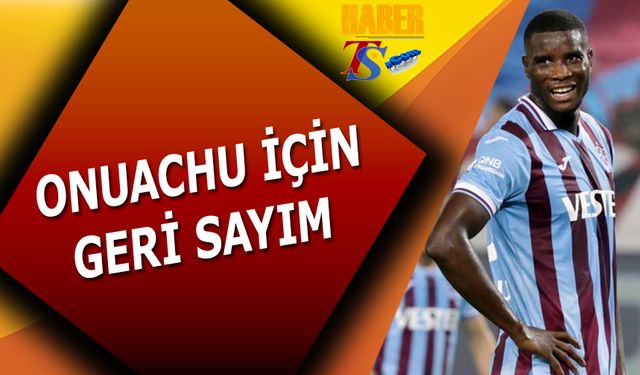 Trabzonspor'da Onuachu İçin Geri Sayım