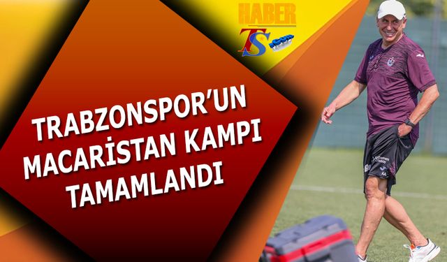 Trabzonspor'un Macaristan Kampı Tamamlandı