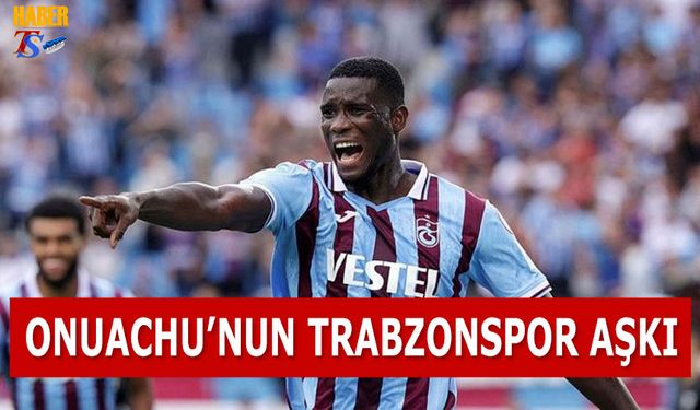 Onuachu'nun Trabzonspor Aşkı