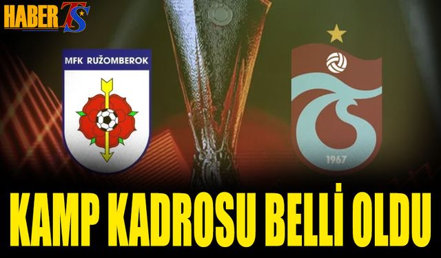 Trabzonspor'un Ruzomberok Maçı Kamp Kadrosu Belli Oldu